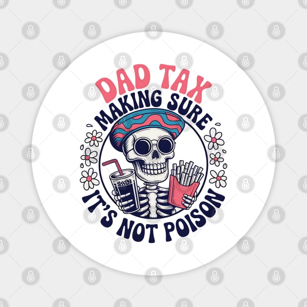 Dad-Tax Making Sure It's Not Poison Funny Fathers Day Men Magnet by JessArty